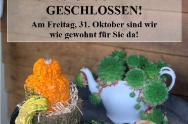 *ALLERHEILIGEN* Samstag, 1. November geschlossen